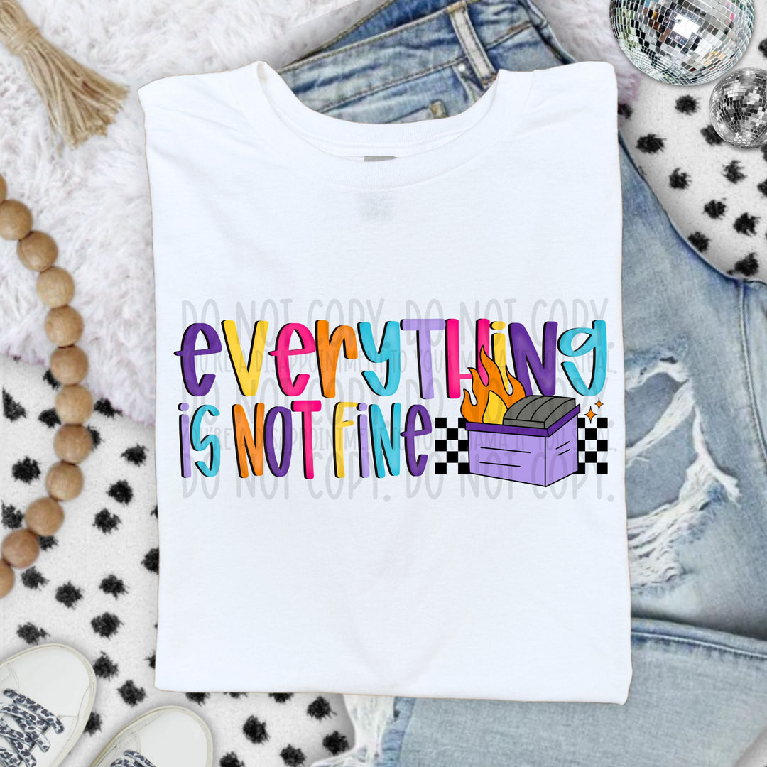 Everything Is Not Fine DTF Print
