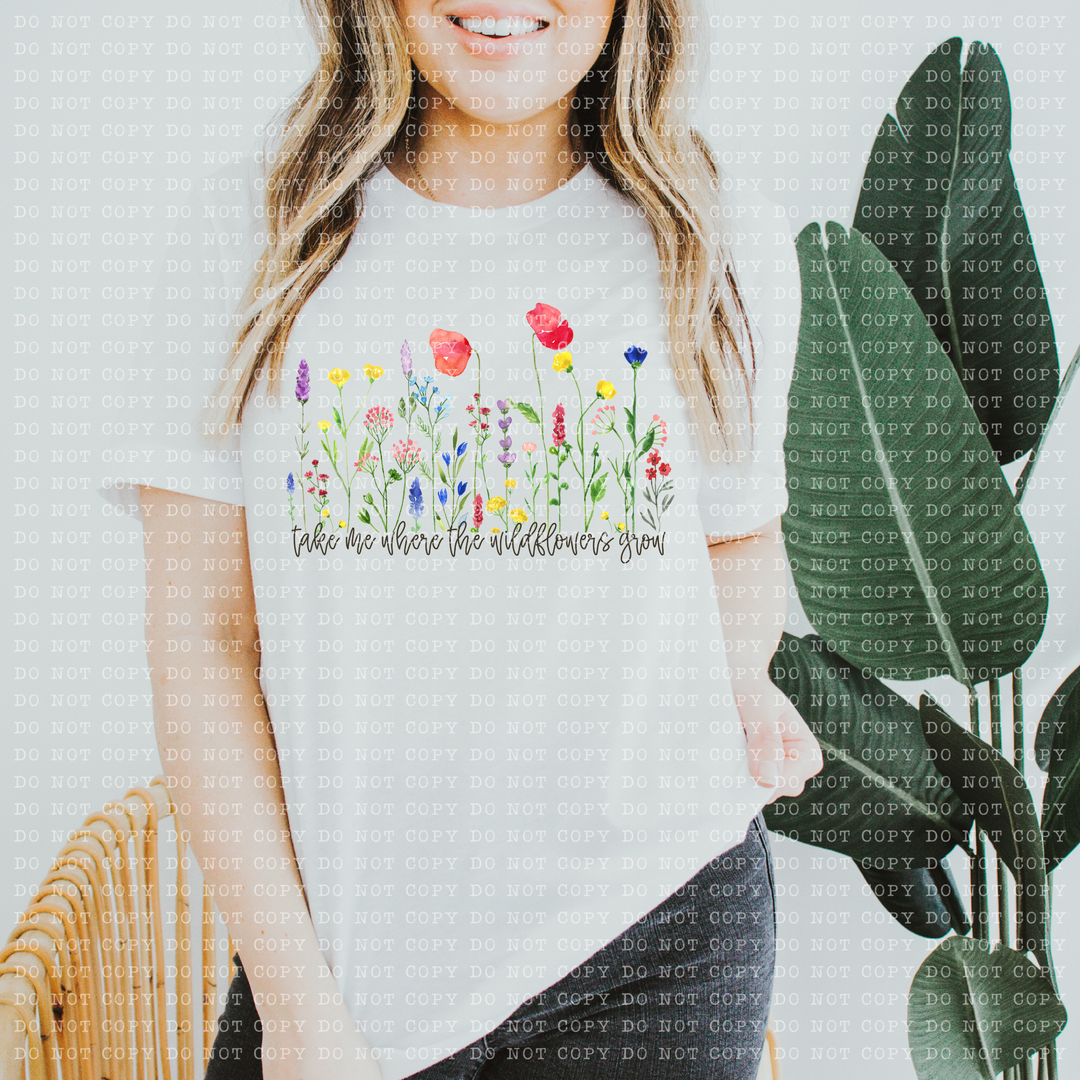 Take me Where the Wildflowers Grow DTF Print