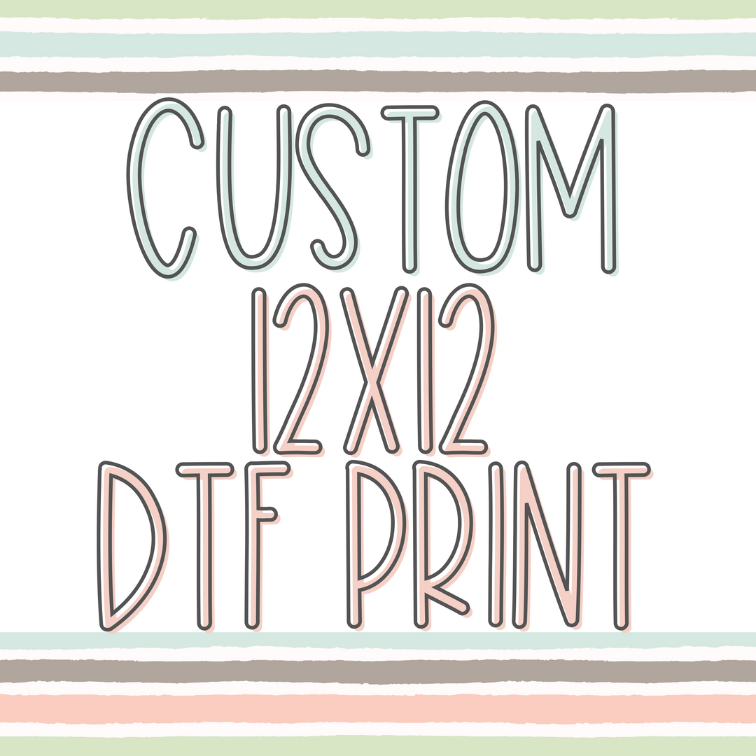 Custom DTF Print (NO MINIMUM) - Up to Size 12x12