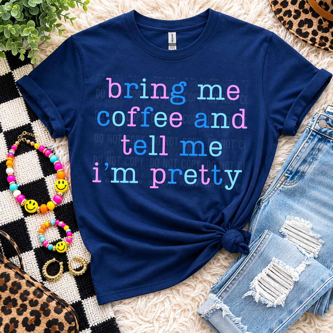 Bring Me Coffee And Tell Me I’m Pretty DTF Print