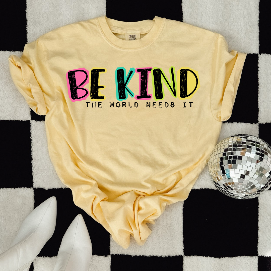 Be Kind The World Needs It DTF Print