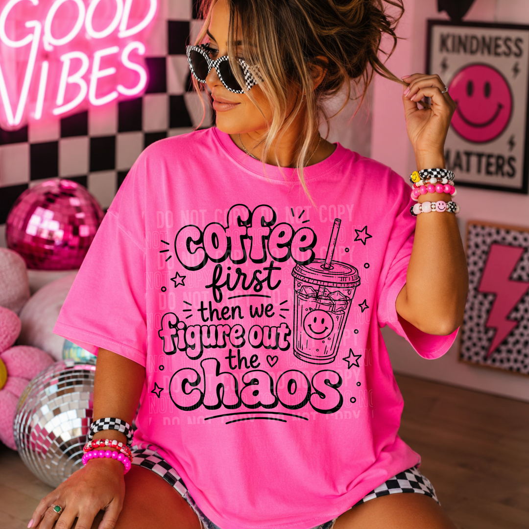 Coffee First Then We Figure Out The Chaos DTF Print