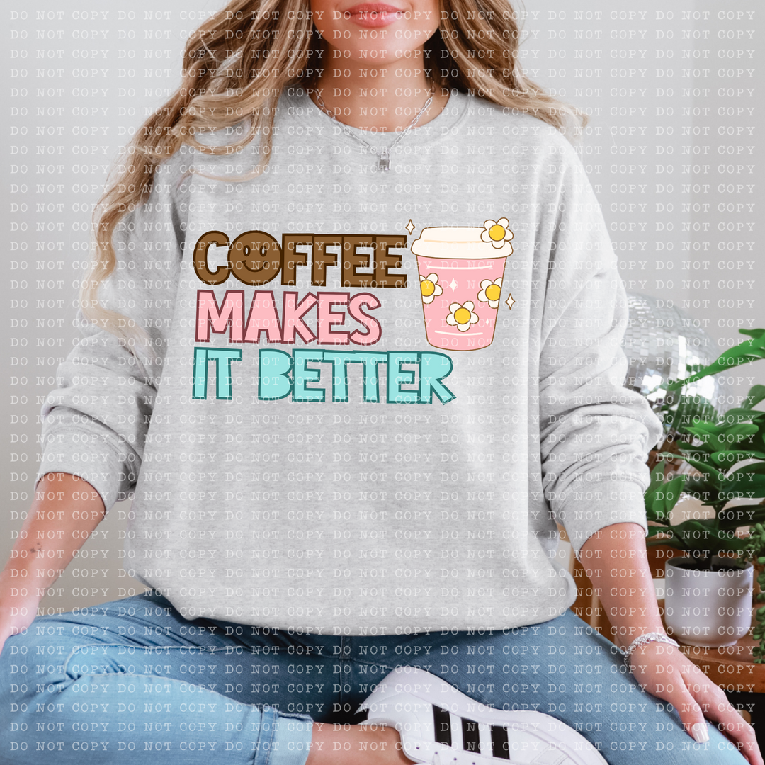 Coffee Makes it Better DTF Print