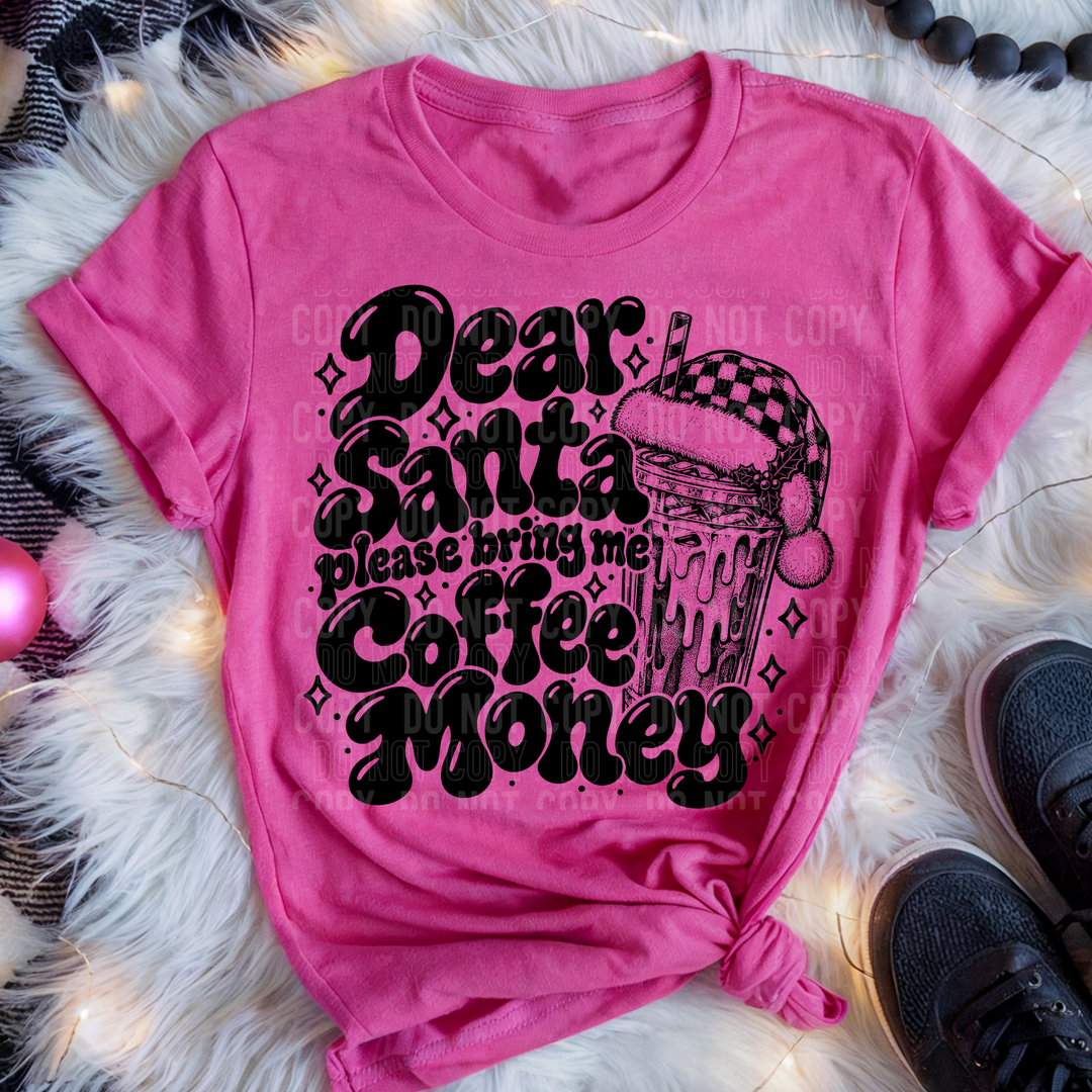 Dear Santa Please Bring Me Coffee Money DTF Print