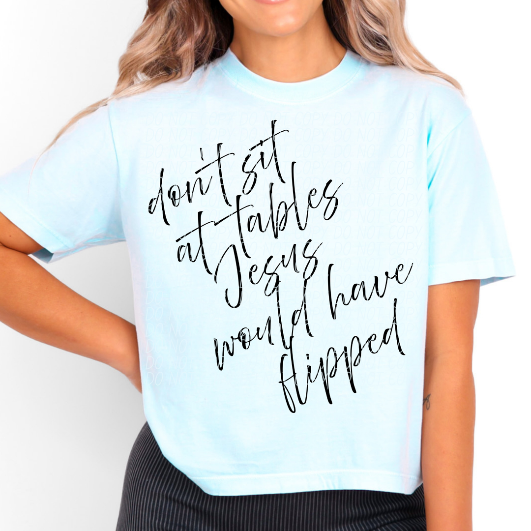 Don't Sit At Tables Jesus Would Have Flipped DTF Print