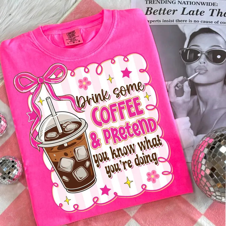 Drink Some Coffee Pretend You Know What You’re Doing DTF Print