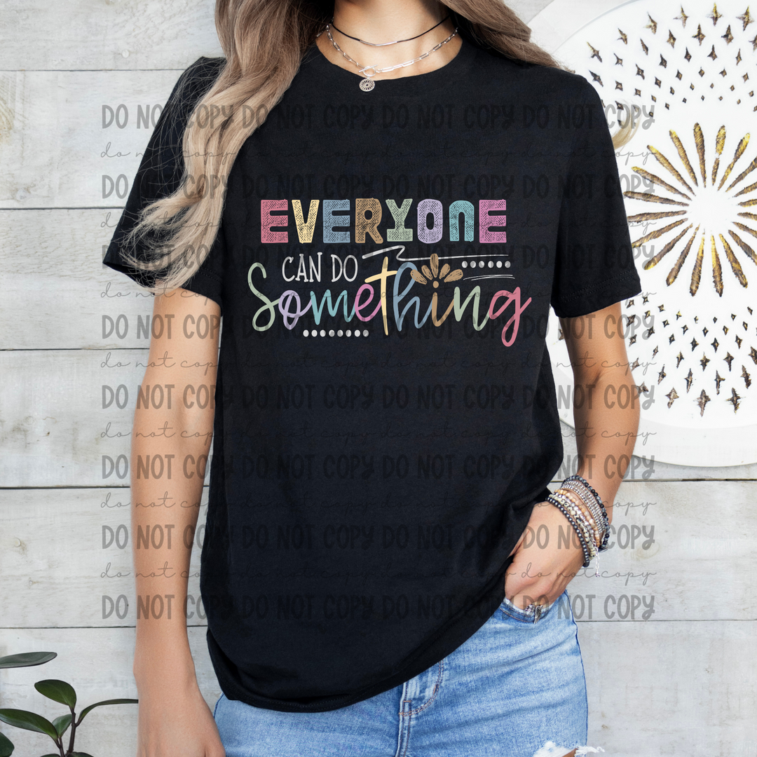 Everyone Can do Something DTF Print