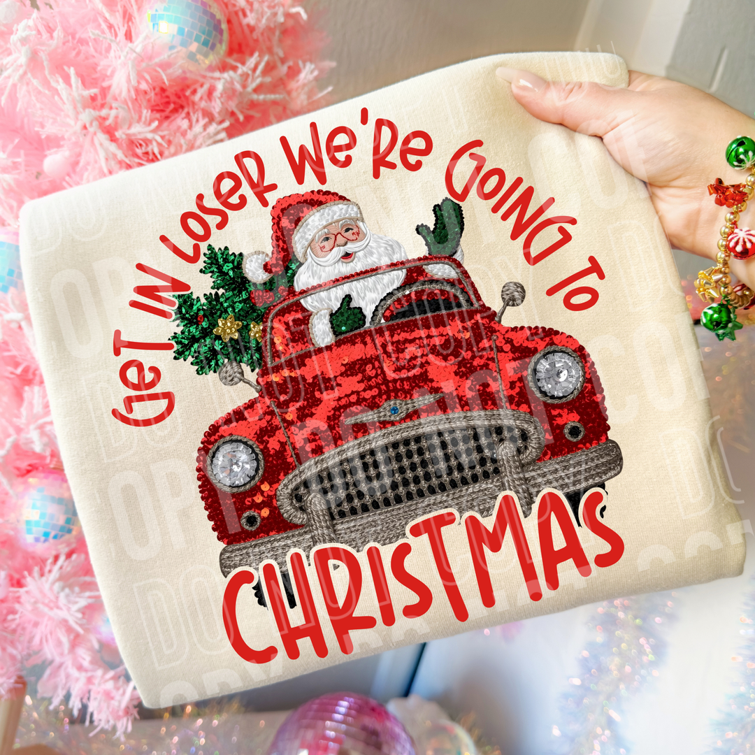 Get In Loser Were Going To Christmas DTF Print