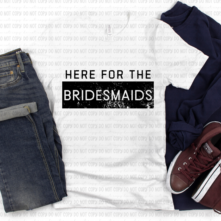 Here for the Bridesmaids DTF Print
