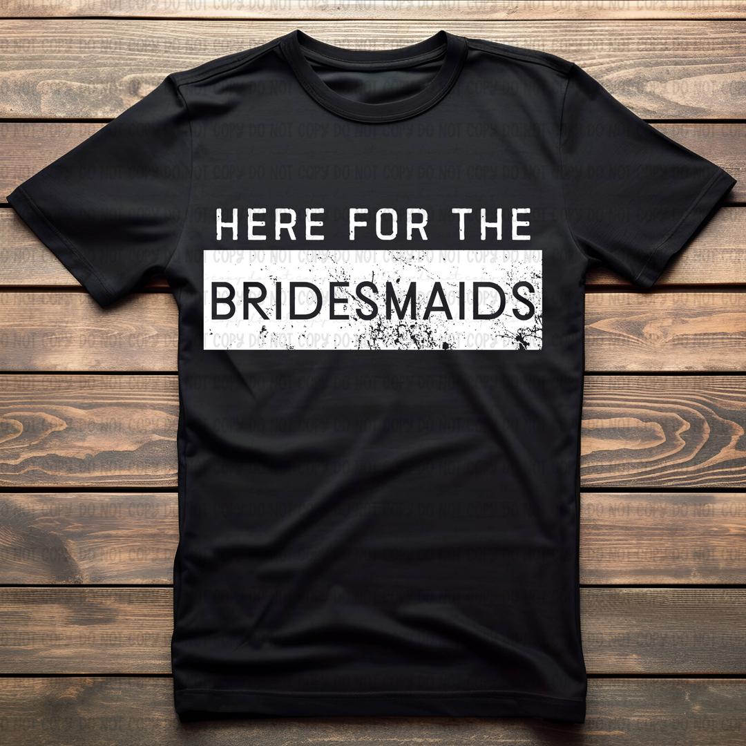 Here for the Bridesmaids DTF Print