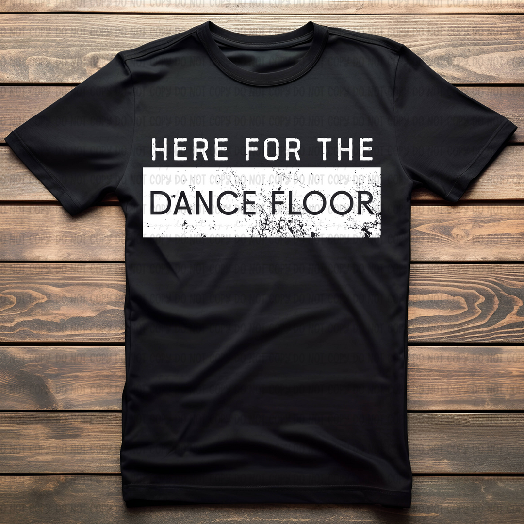 Here for the Dance Floor DTF Print