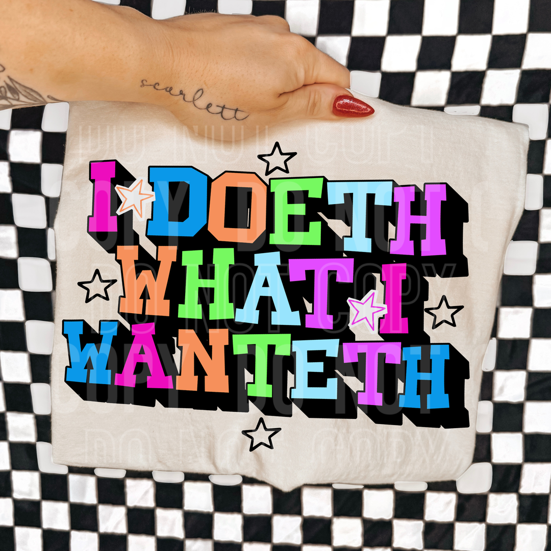 I Doeth What I Wanteth DTF Print