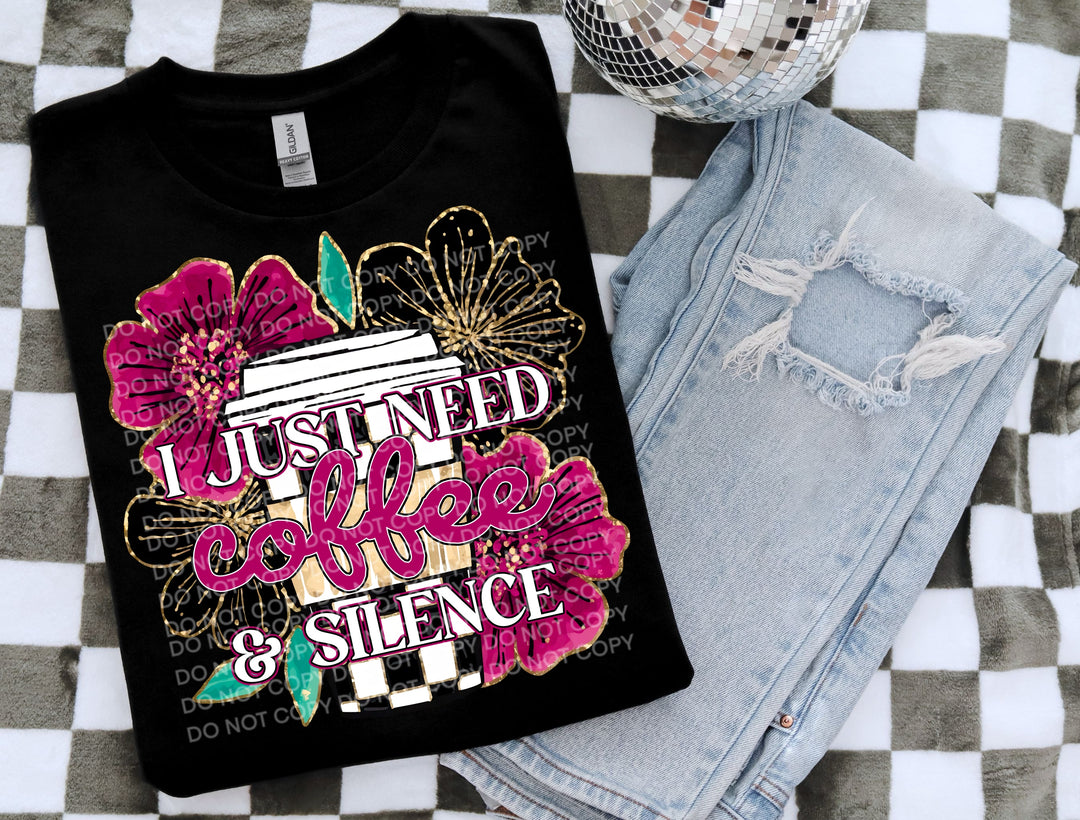 I Just Need Coffee And Silence DTF Print