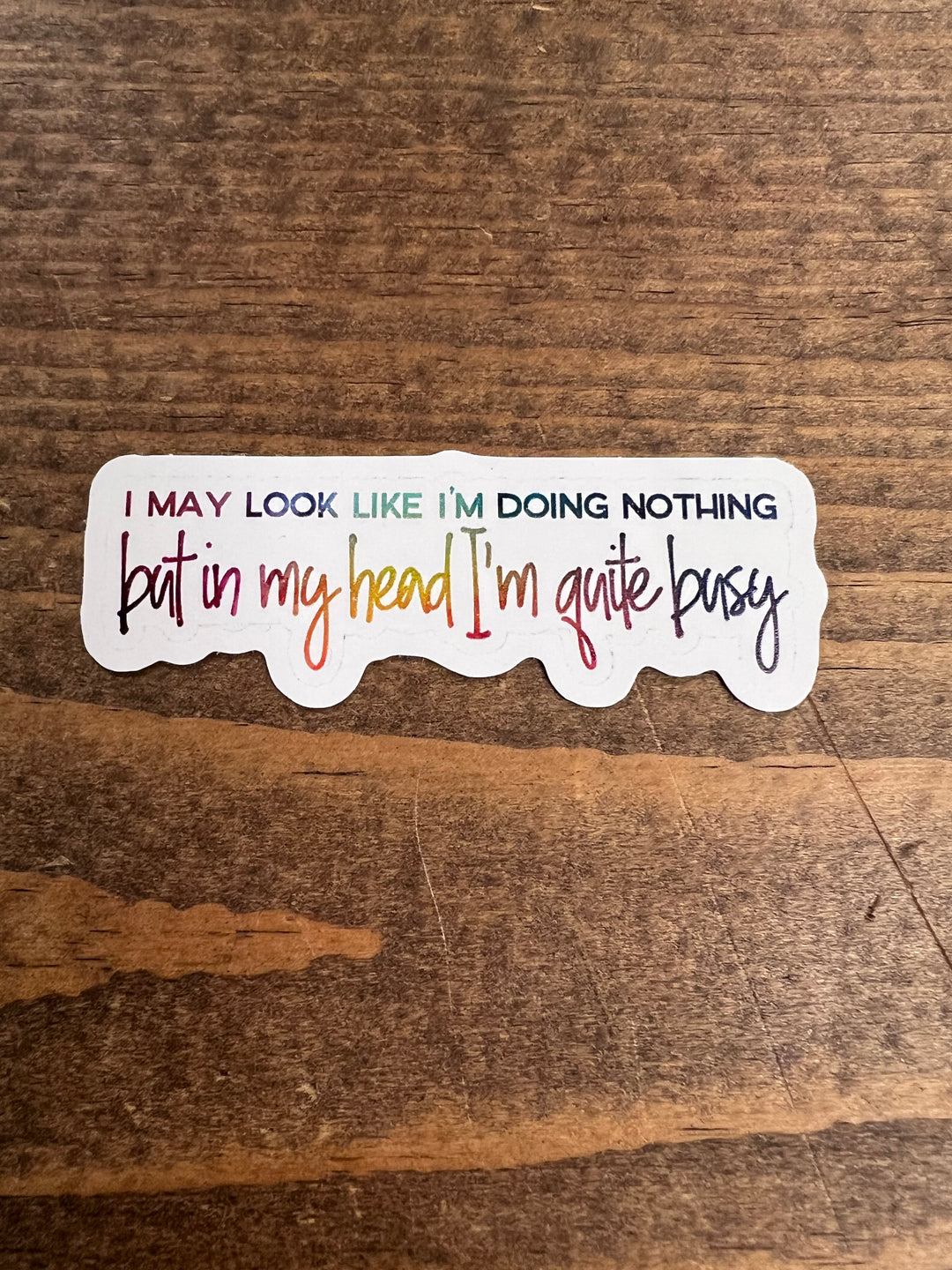 I May Look Like I'm Doing Nothing.. Die Cut Sticker