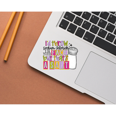 I’d Throw Sodium Chloride Stickers