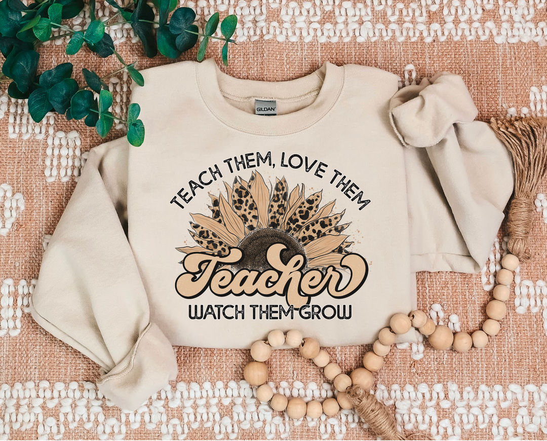 Teach Them Love Them Watch Them Grow DTF Print