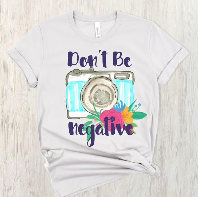 Don’t Be Negative DTF Print