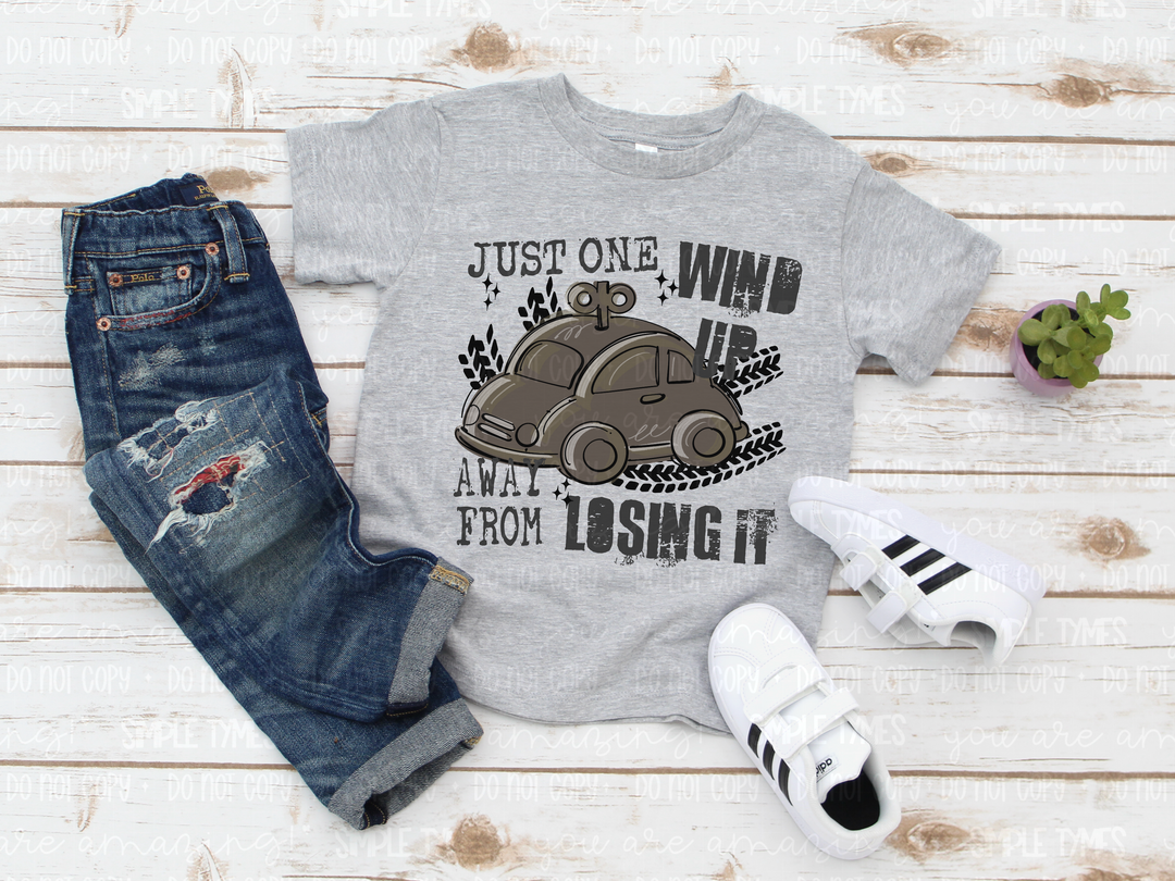 Just One Wind Up Away From Losing It DTF Print