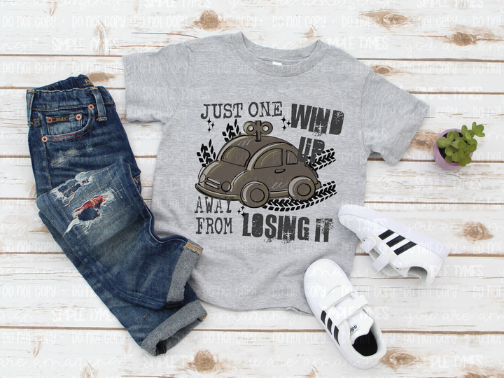 Just One Wind Up Away From Losing It DTF Print
