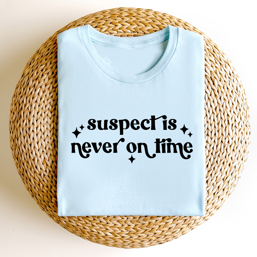 Suspect Is Never On Time DTF Print