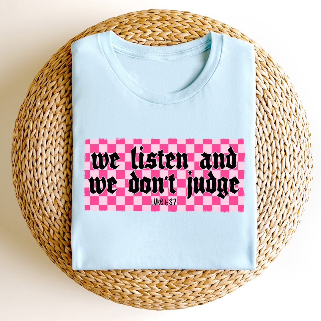 We Listen And We Don’t Judge DTF Print