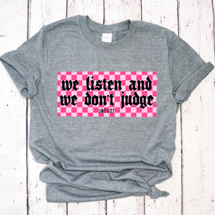 We Listen And We Don’t Judge DTF Print