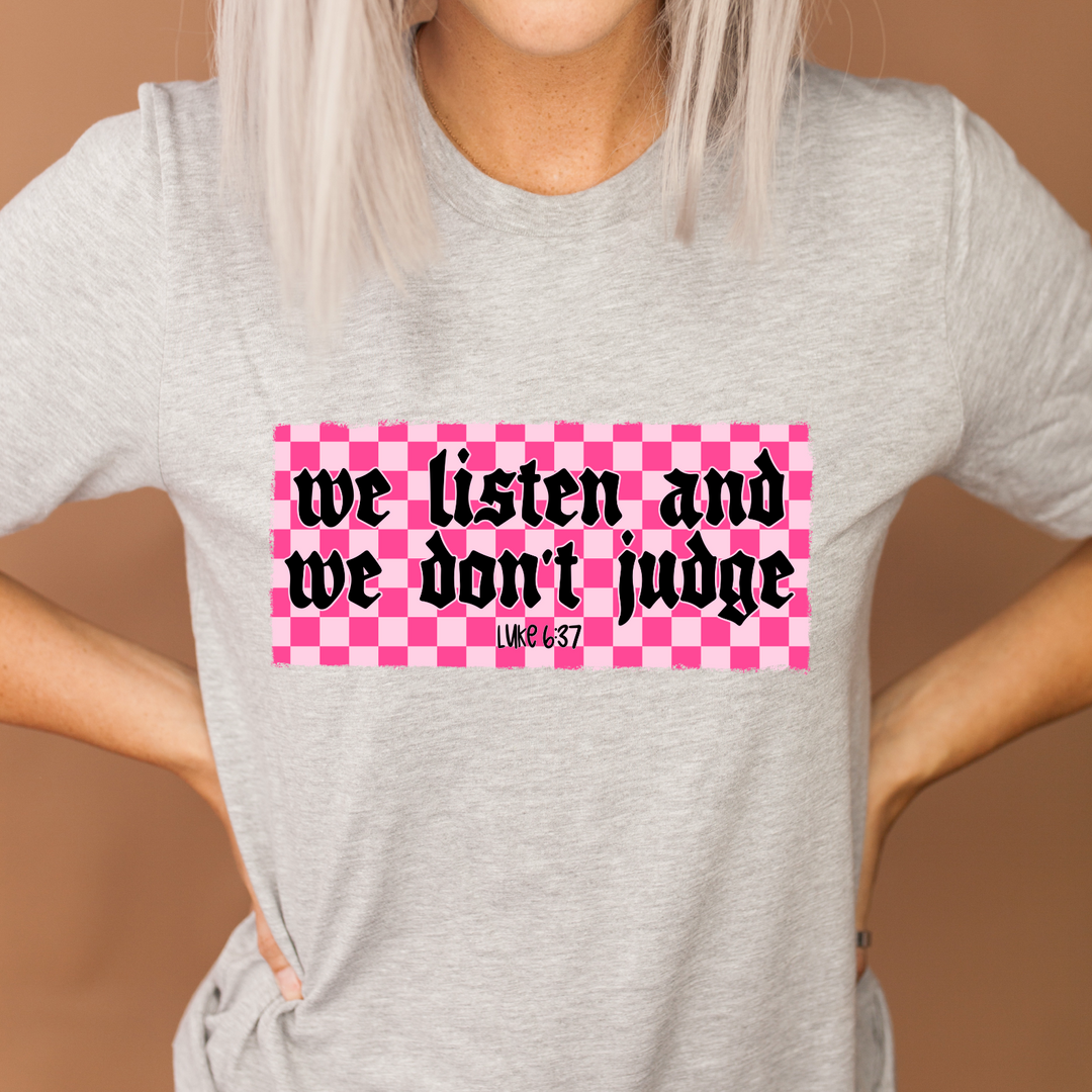 We Listen And We Don’t Judge DTF Print