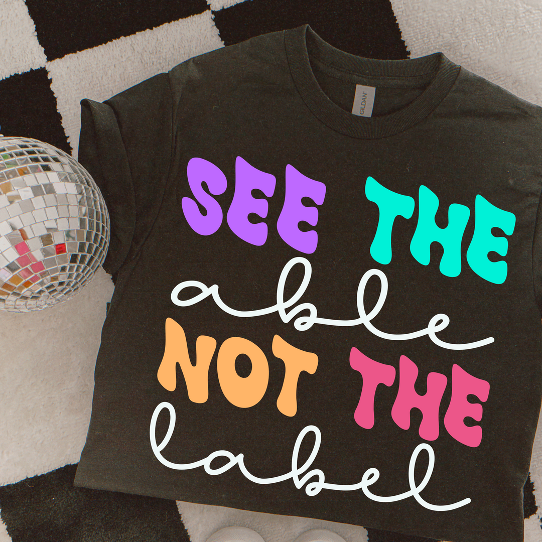 See The Able Not The Label Colorful DTF Print