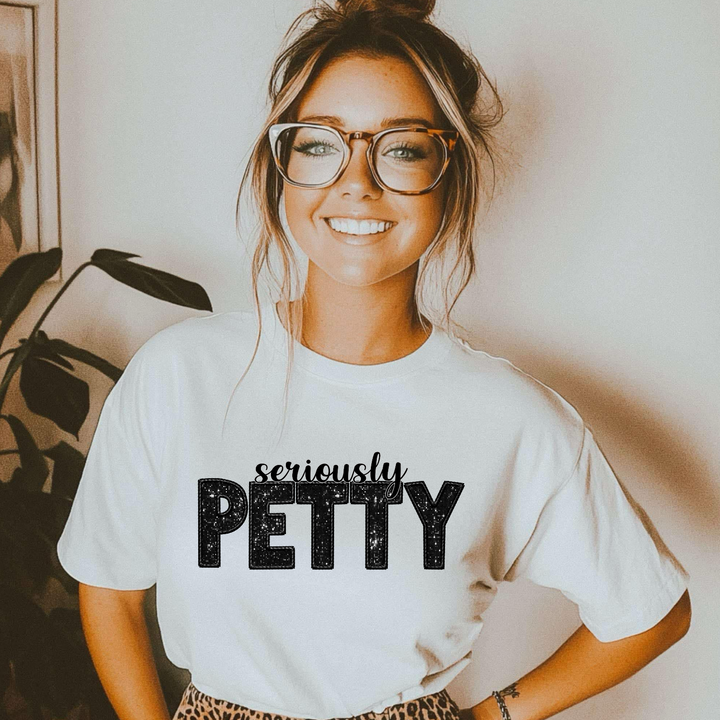 Seriously Petty DTF Print