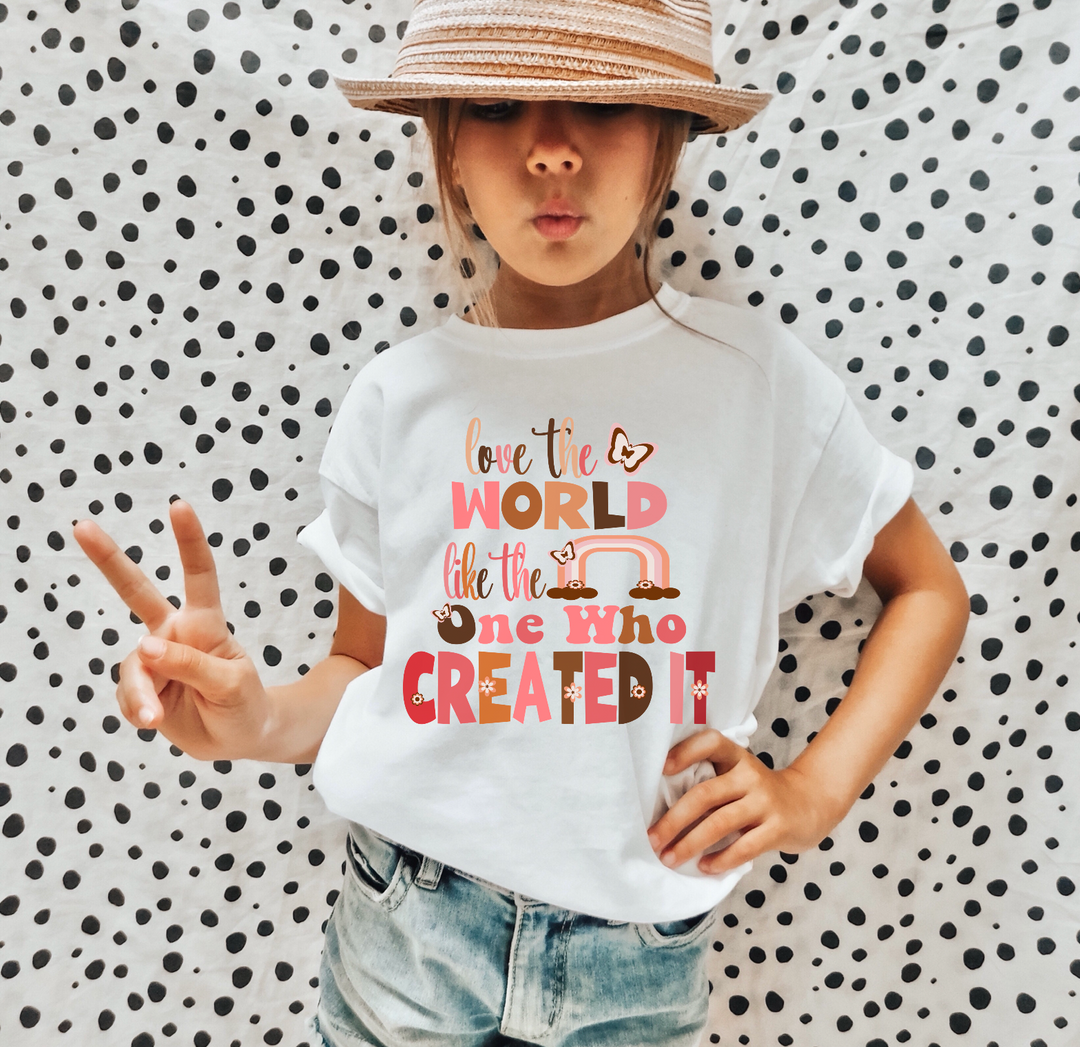 Love The World Like The One Who Created It DTF Print