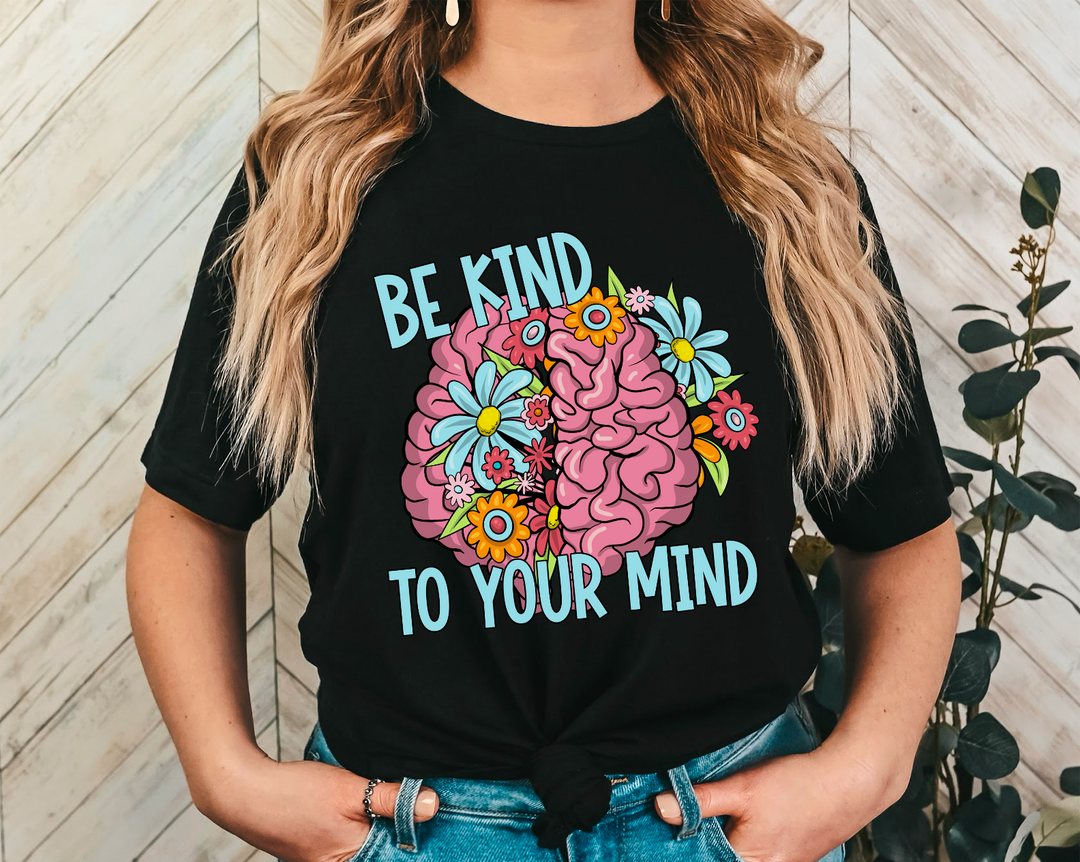 Be Kind To Your Mind DTF Print