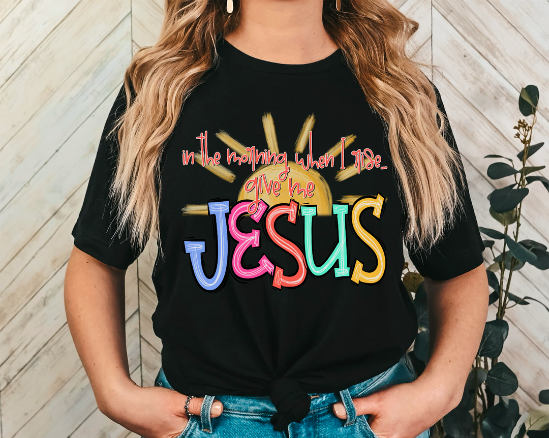 When I Rise Give Me Jesus DTF Print