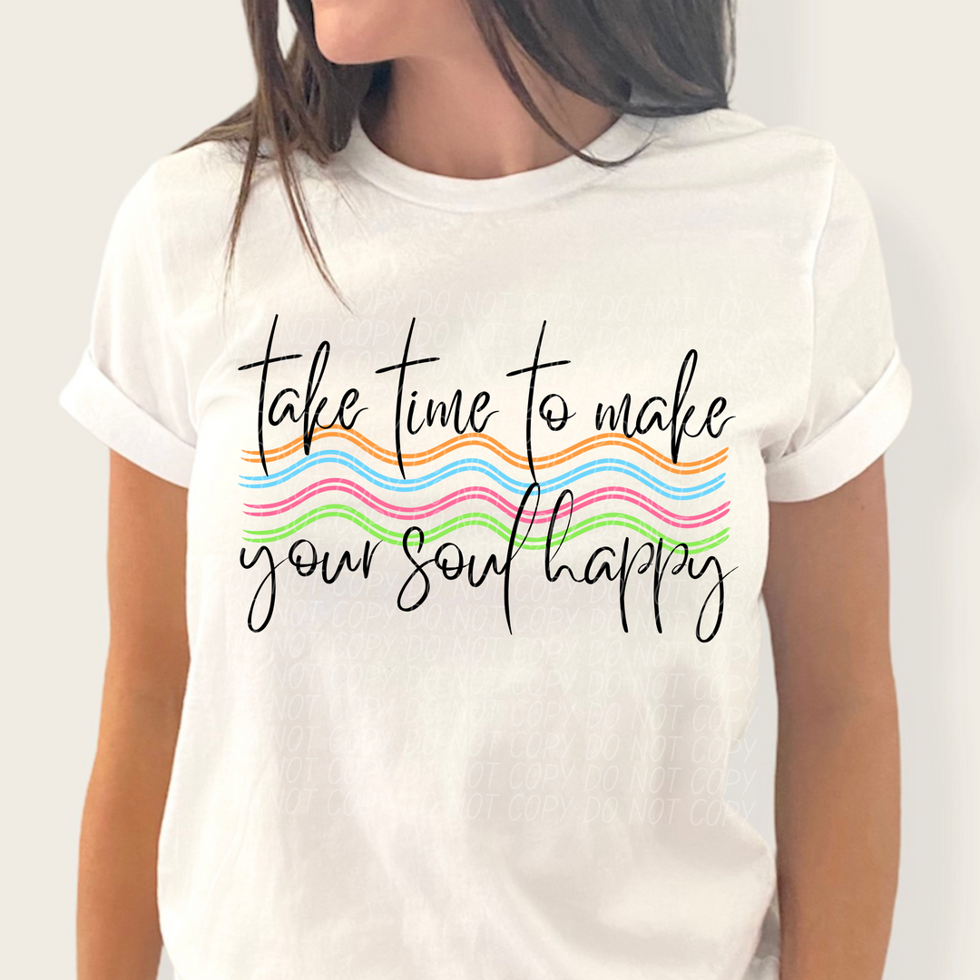 Take Time To Make Your Soul Happy DTF Print