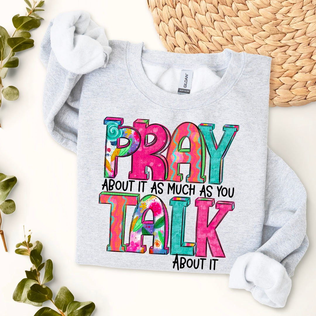 Pray About It As Much As You Talk About It ASH Sweatshirt