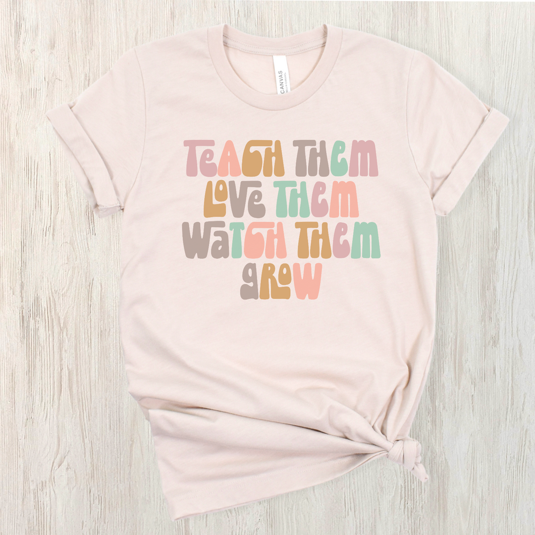 Teach Them Love Them Watch Them Grow DTF Print