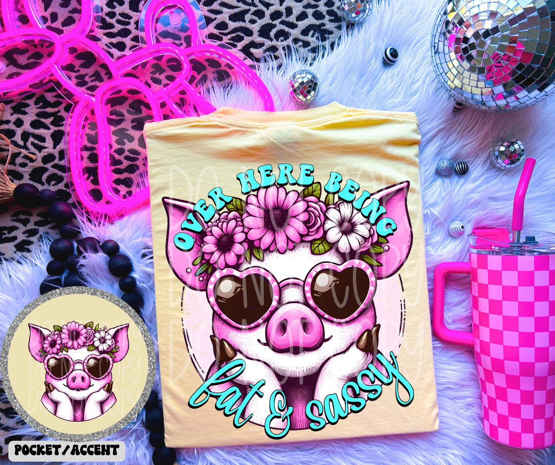 Over Here Being Fat and Sassy DTF Print