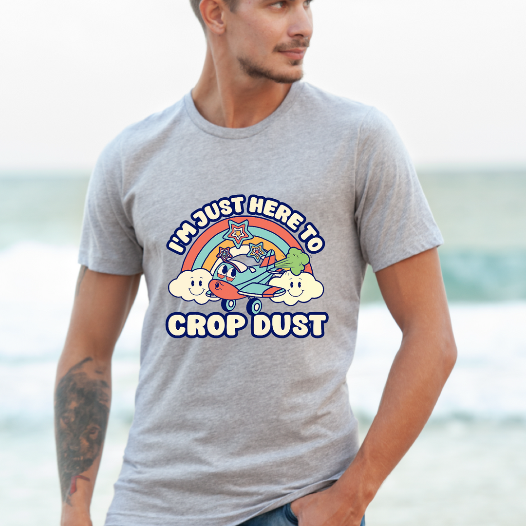 I’m Just Here To Crop Dust DTF Print