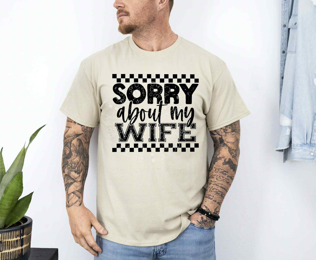 Sorry About my Wife DTF Print