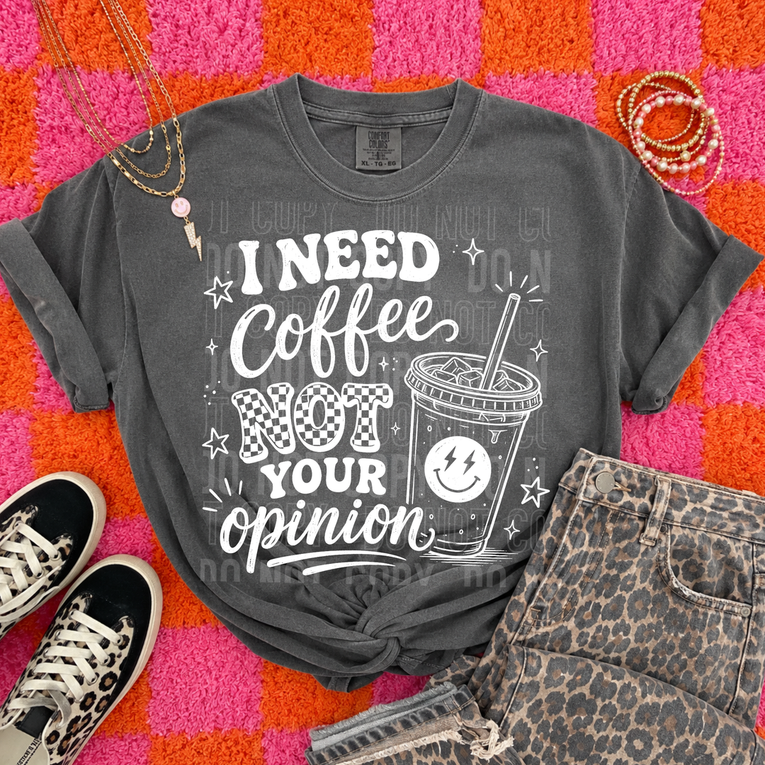 I Need Coffee Not Your Opinion DTF Print