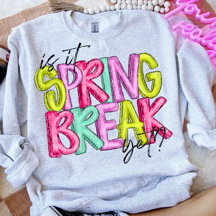 Is It Spring Break Yet DTF Print