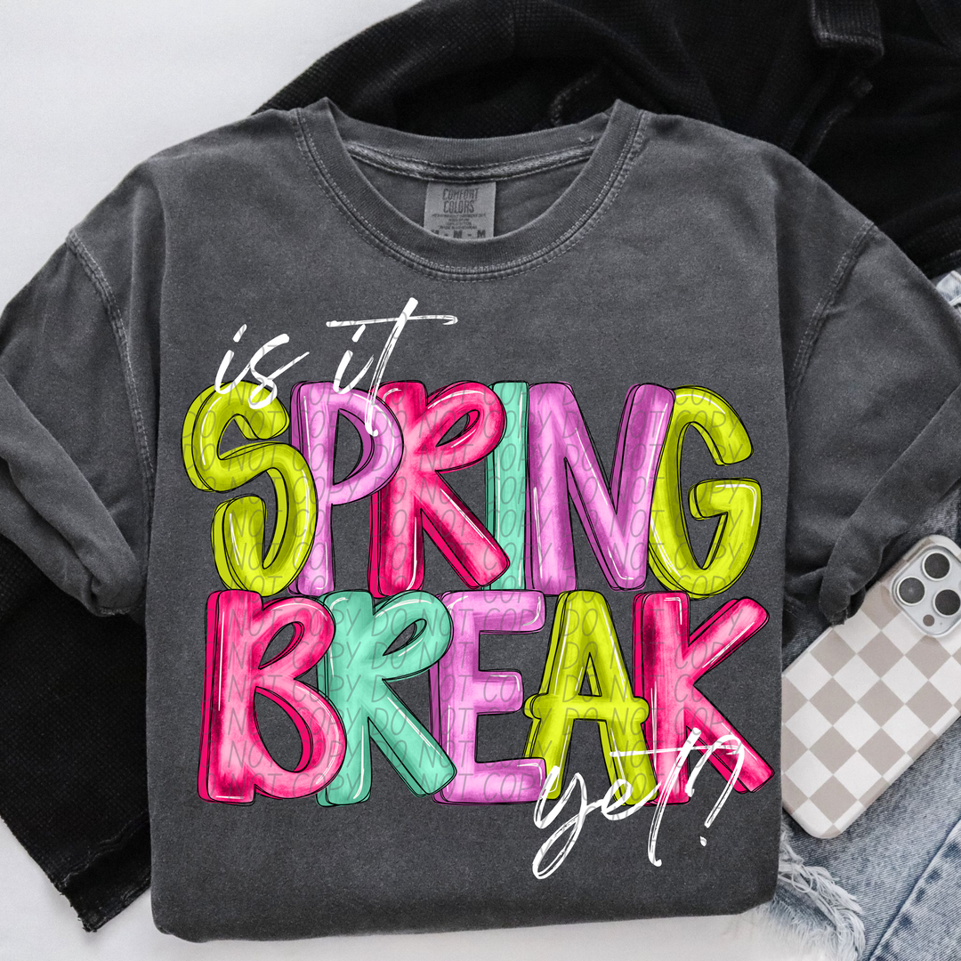 Is It Spring Break Yet DTF Print