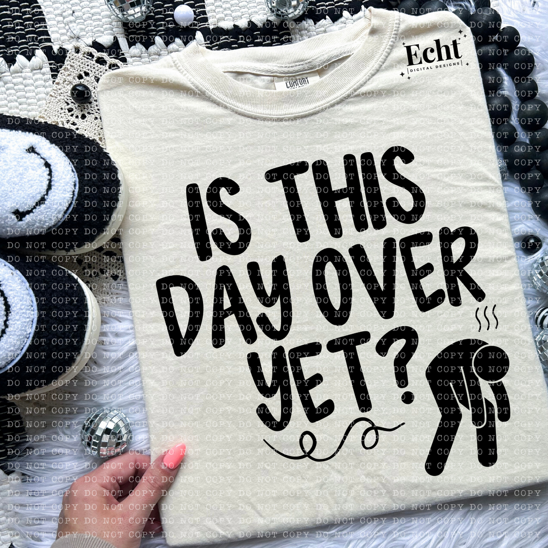 Is This day Over yet? DTF Print