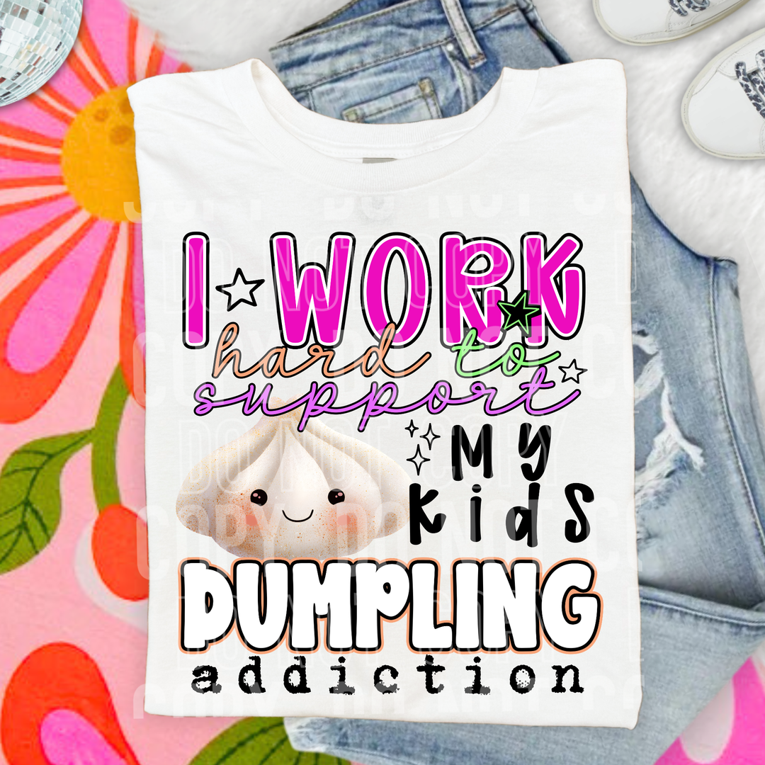 I Work Hard To Support My Kids Dumpling Addiction DTF Print