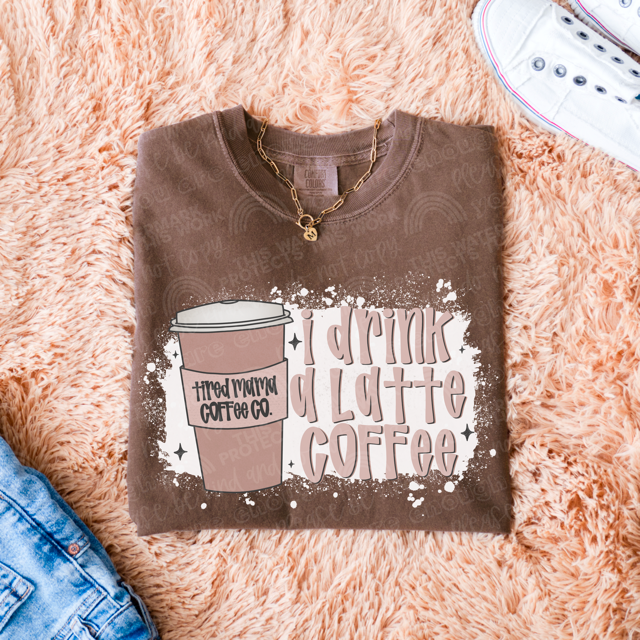 I Drink A Latte Coffee DTF Print
