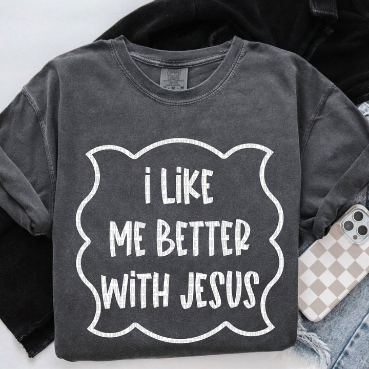 I Like Me Better With Jesus DTF Print
