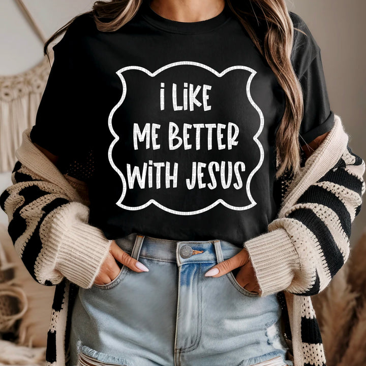 I Like Me Better With Jesus DTF Print