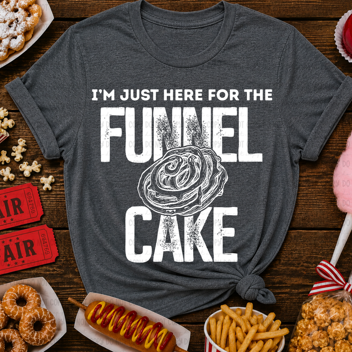 Just Here For The Funnel Cake DTF Print