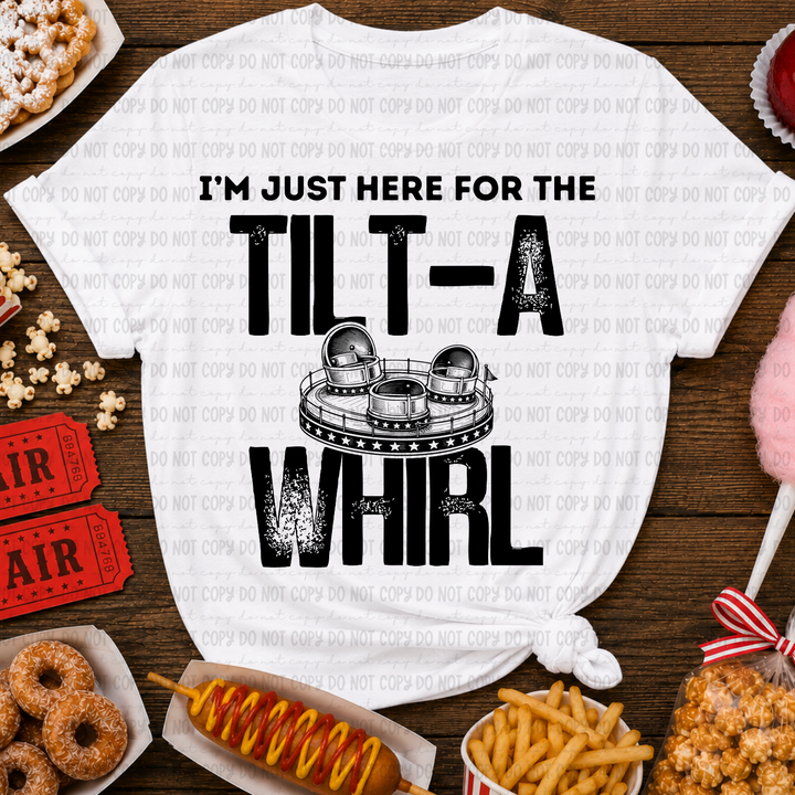 Just Here For The Tilt A Whirl DTF Print