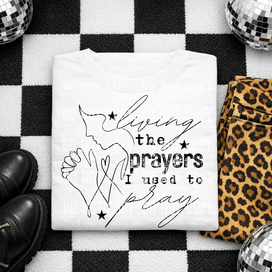 Living The Prayers I Used To Pray DTF Print