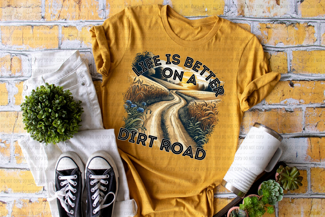 Life is Better on a Dirtroad DTF Print